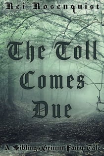 The Toll Comes Due - Siblings Grimm, #2