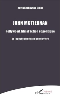 John Mctiernan - Hollywood, film d'action et politique - De l'apogée au déclin d'une carrière