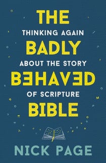The Badly Behaved Bible - Thinking again about the story of Scripture