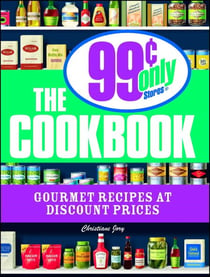 The 99 Cent Only Stores Cookbook - Gourmet Recipes at Discount Prices