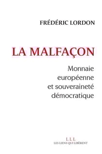 La malfaçon - Monnaie européenne et souveraineté démocratique
