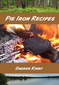 Pie Iron Recipes - Northwoods Cooking Series, #1