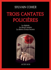 Trois cantates policières - La digitale - La douce-amère - La dame-d'onze-heures