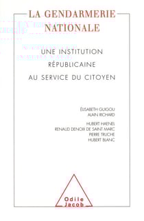 La Gendarmerie nationale - Une institution républicaine au service du citoyen