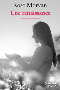 Une Renaissance - Suivez les destinées de femmes qui, malgré les blessures de la vie, ont décidé d'être heureuses