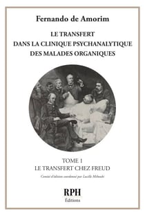 Le transfert dans la clinique psychanalytique des malades organiques - Tome 1 - Le tranfert chez Freud