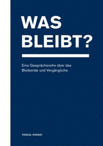 Was bleibt? - Eine Gesprächsreihe über das Bleibende und Vergängliche.