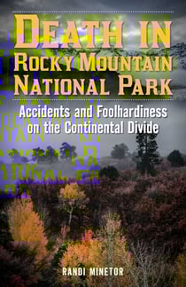 Death in Rocky Mountain National Park - Accidents and Foolhardiness on the Continental Divide