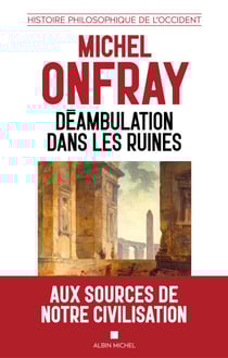Déambulation dans les ruines - Une histoire philosophique de l'Occident