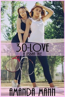 30-Love: A Lesbian Tale - Lesbian Tales, #3