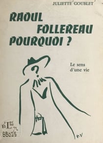 Raoul Follereau, pourquoi ? - Le sens d'une vie