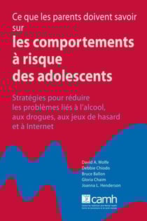Ce que les parents doivent savoir sur les comportements à risque des adolescents - Stratégies pour réduire les problème á l'alcool, aux drogues, aux jeux de hasard et à Internet