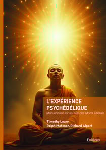 L'expérience psychédélique - Manuel basé sur le Livre des Morts Tibétain