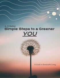 Simple Steps to a Greener You: A Guide to Sustainable Living