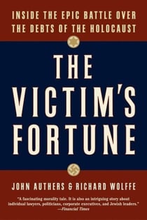 The Victim's Fortune - Inside the Epic Battle Over the Debts of the Holocaust