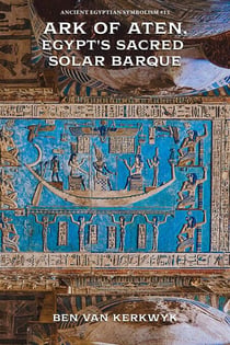 Ark of Aten, Egypt's Sacred Solar Barque - Ancient Egyptian Symbolism, #13