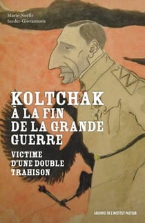 Koltchak à la fin de la Grande Guerre - Victime d'une double trahison