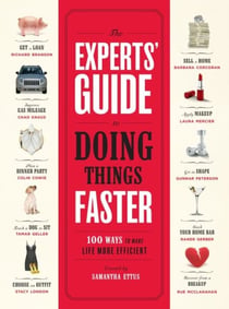 The Experts' Guide to Doing Things Faster - 100 Ways to Make Life More Efficient