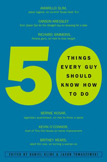 50 Things Every Guy Should Know How to Do - Celebrity and Expert Advice on Living Large