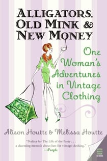 Alligators, Old Mink & New Money - One Woman's Adventures in Vintage Clothing