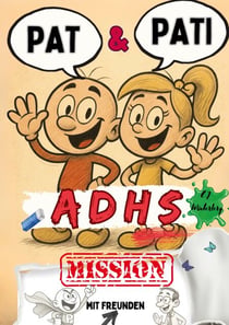 Pat & Pati mit Freunden ADHS MISSION - Mehr als ein Comic: Lustige Abenteuer, Ausmalspaß, positive Affirmationen & kindgerechte Selbstregulation - für erfolgreiches Lernen und bessere Konzentration bei AD(H)S oder Autismus. Mit Tipps für Eltern.