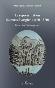 La représentation du massif vosgien - (1670 - 1870) - Entre réalité et imaginaire