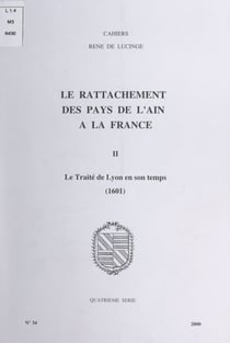 Le rattachement des pays de l'Ain à la France (2). Le traité de Lyon en son temps, 1601