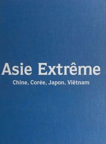 Asie extrême - Chine, Corée, Japon, Viêtnam