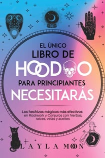 El único libro de Hoodoo para principiantes que necesitarás: Los hechizos mágicos más efectivos en Rootwork y Conjuros con hierbas, raíces, velas y aceites - Layla Moon Español, #12