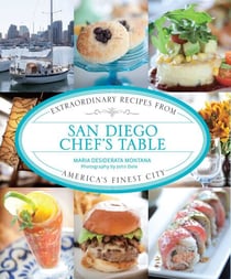 San Diego Chef's Table - Extraordinary Recipes from America's Finest City