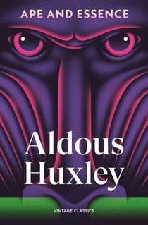 Ape and Essence - A bleak and satiric shorter dystopia from the author of Brave New World