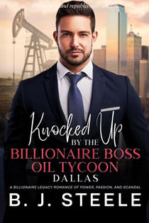 Knocked Up by the Billionaire Boss Oil Tycoon – Dallas: A Billionaire Legacy Romance of Power, Passion, and Scandal - Billionaire Boss Series, #4