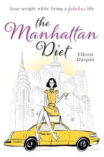 The Manhattan Diet - The Chic Women's Secrets to a Slim and Delicious Life