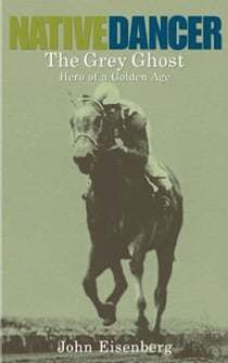 Native Dancer - The Grey Ghost Hero of a Golden Age