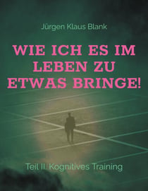 Wie ich es im Leben zu etwas bringe! - Teil II. Kognitives Training