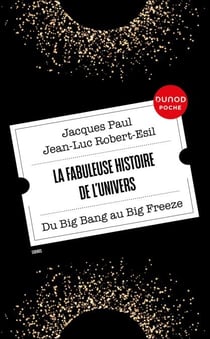 La fabuleuse histoire de l'Univers - Du Big Bang au Big Freeze