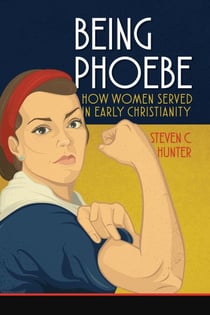 Being Phoebe: How Women Served in Early Christianity - Start2Finish Bible Studies