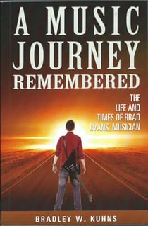 A MUSIC JOURNEY  REMEMBERED "The Life and Times of Brad Evans Musician