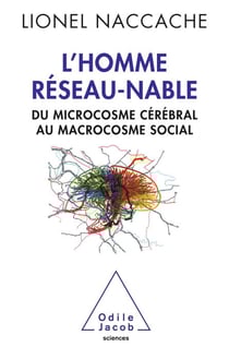 L' Homme réseau-nable - Du microcosme cérébral au macrocosme social