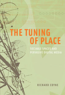 The Tuning of Place - Sociable Spaces and Pervasive Digital Media