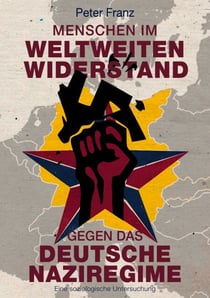 Menschen im weltweiten Widerstand gegen das deutsche Naziregime - Eine soziologische Untersuchung