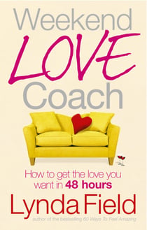 Weekend Love Coach - How to Get the Love You Want in 48 Hours