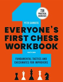 Everyone's First Chess Workbook - Fundamental Tactics and Checkmates for Improvers – 738 Practical Exercises