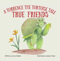 True Friends: A Torrence the Tortoise Tale - Torrence the Tortoise, #1