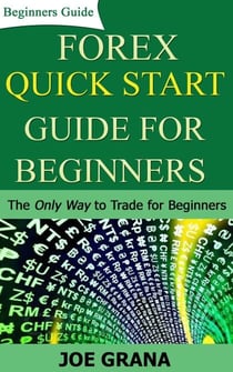 Forex Quick Start Guide for Beginners - Beginner Investor and Trader series
