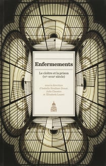 Enfermements. VolumeI - Le cloître et la prison (vie-xviiie siècle)