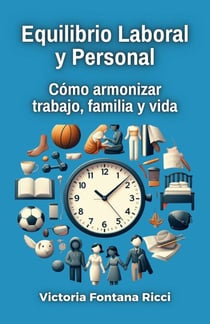 Equilibrio Laboral y Personal. Cómo armonizar trabajo, familia y vida