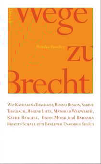 Wege zu Brecht - Wie Kathrina Thalbach, Benno Besson, Sabine Thalbach, Regine Lutz, Manfred Wekwerth, Käthe Reichel, Egon Monk und Barbara Brecht Schall zum Berliner Ensemble fanden