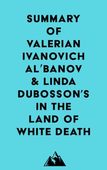 Summary of Valerian Ivanovich Al'banov & Linda Dubosson's In the Land of White Death