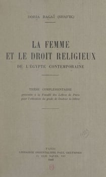 La femme et le droit religieux de l'Égypte contemporaine - Thèse complémentaire présentée à la Faculté des lettres de Paris pour l'obtention du grade de Docteur ès lettres